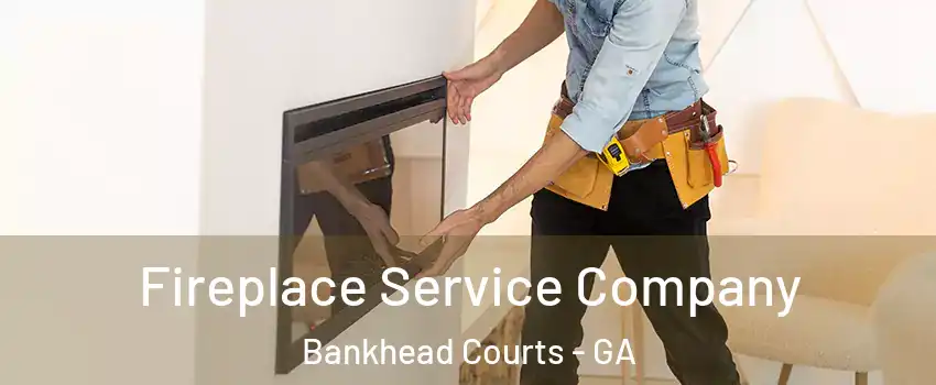 Fireplace Service Company Bankhead Courts - GA
