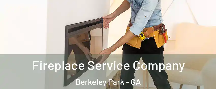Fireplace Service Company Berkeley Park - GA