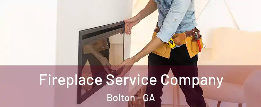 Fireplace Service Company Bolton - GA