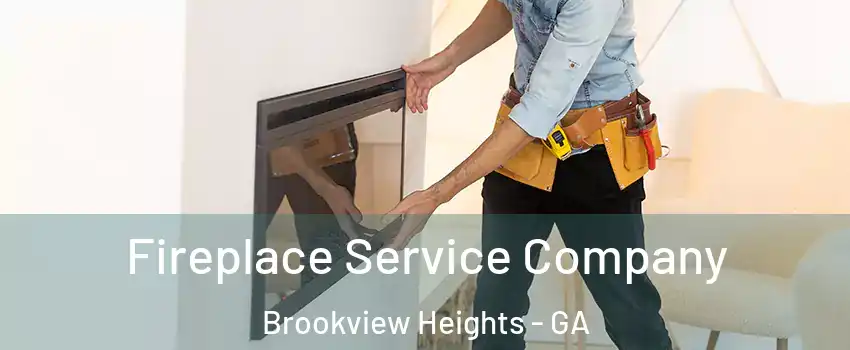 Fireplace Service Company Brookview Heights - GA
