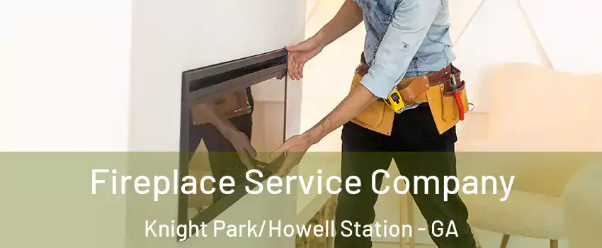 Fireplace Service Company Knight Park/Howell Station - GA