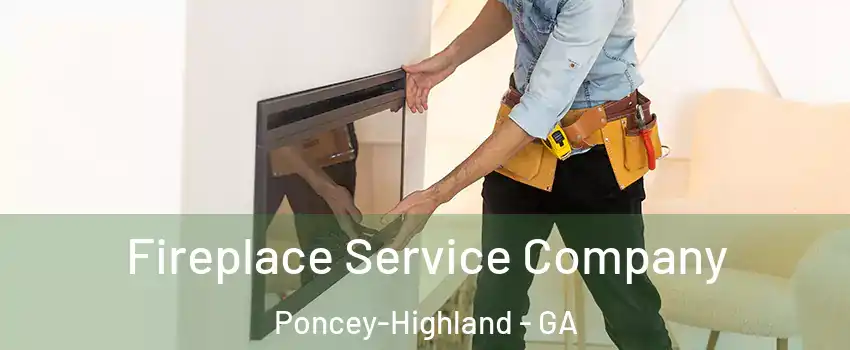 Fireplace Service Company Poncey-Highland - GA