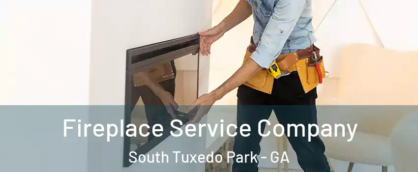 Fireplace Service Company South Tuxedo Park - GA