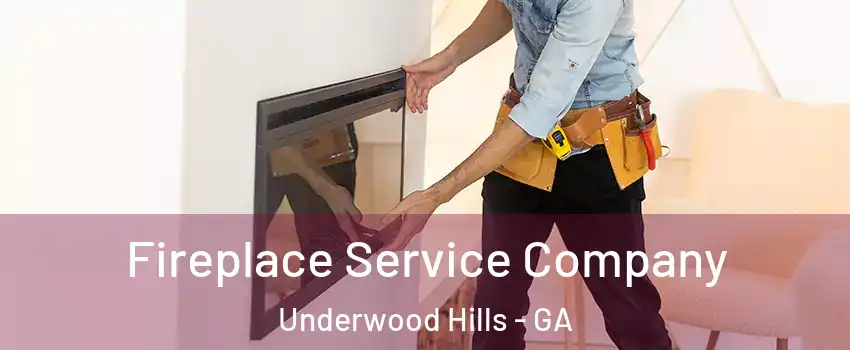 Fireplace Service Company Underwood Hills - GA