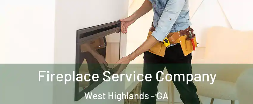 Fireplace Service Company West Highlands - GA