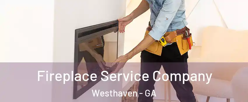 Fireplace Service Company Westhaven - GA