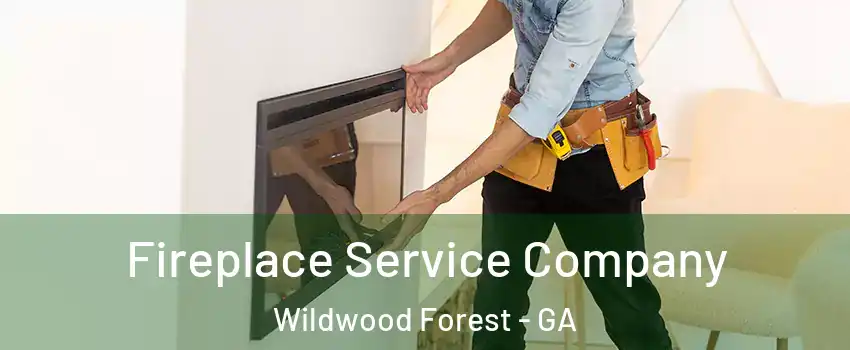 Fireplace Service Company Wildwood Forest - GA