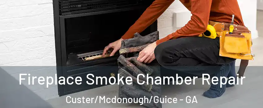 Fireplace Smoke Chamber Repair Custer/Mcdonough/Guice - GA