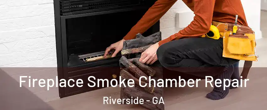 Fireplace Smoke Chamber Repair Riverside - GA