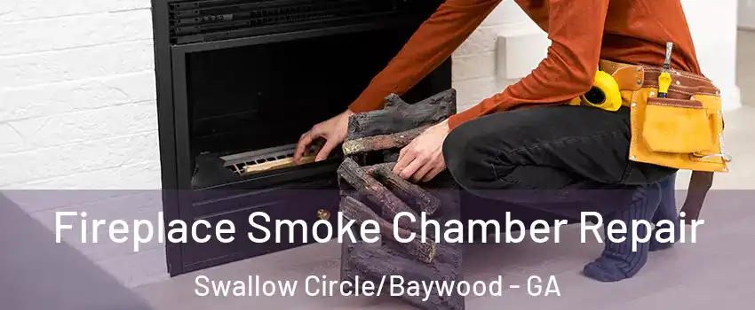 Fireplace Smoke Chamber Repair Swallow Circle/Baywood - GA