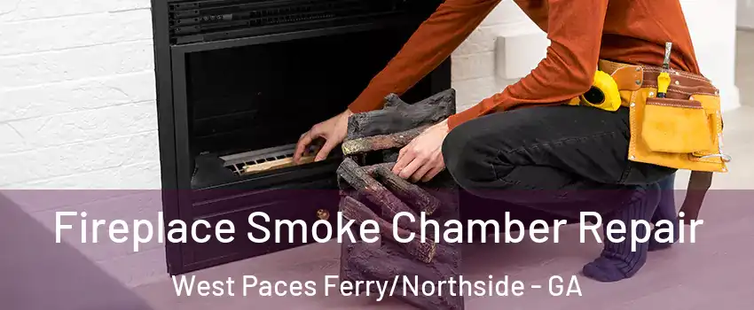 Fireplace Smoke Chamber Repair West Paces Ferry/Northside - GA