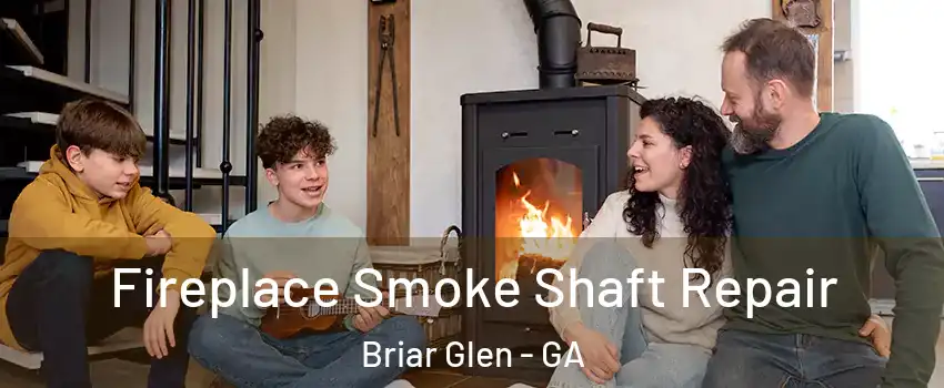 Fireplace Smoke Shaft Repair Briar Glen - GA