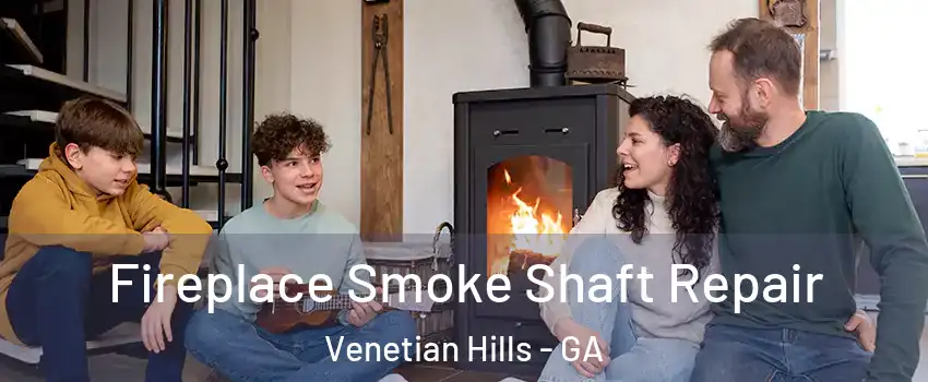 Fireplace Smoke Shaft Repair Venetian Hills - GA