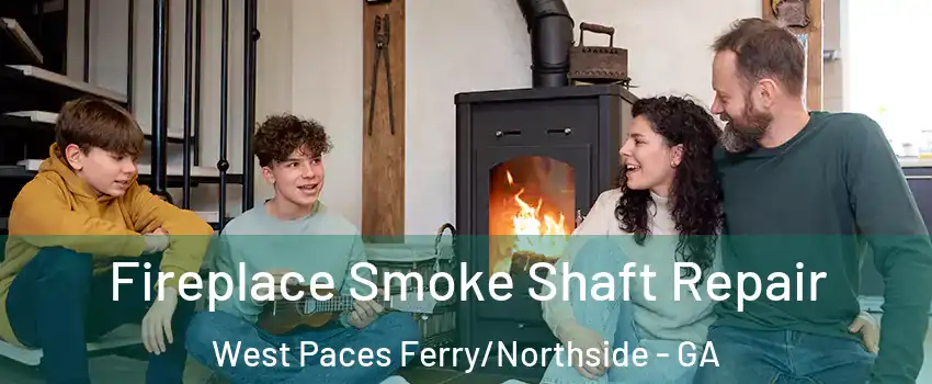 Fireplace Smoke Shaft Repair West Paces Ferry/Northside - GA