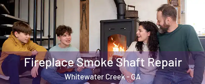 Fireplace Smoke Shaft Repair Whitewater Creek - GA