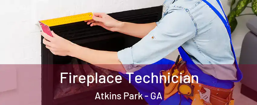 Fireplace Technician Atkins Park - GA