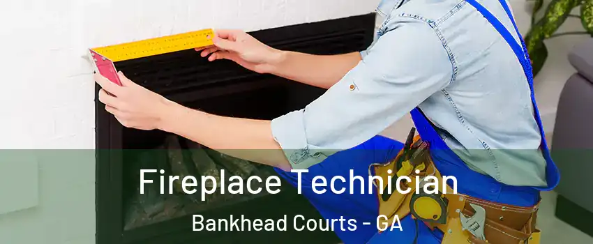 Fireplace Technician Bankhead Courts - GA