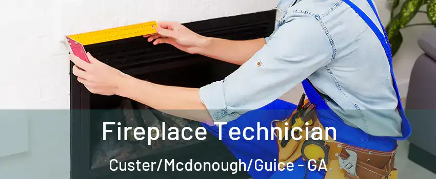Fireplace Technician Custer/Mcdonough/Guice - GA