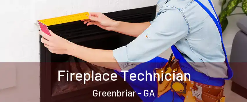 Fireplace Technician Greenbriar - GA