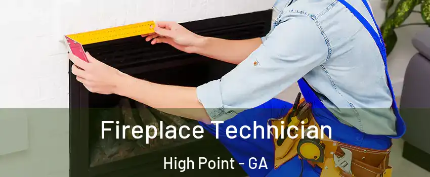 Fireplace Technician High Point - GA
