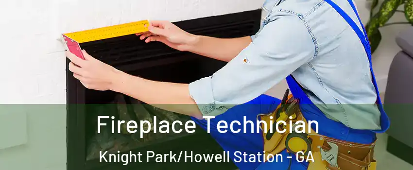 Fireplace Technician Knight Park/Howell Station - GA
