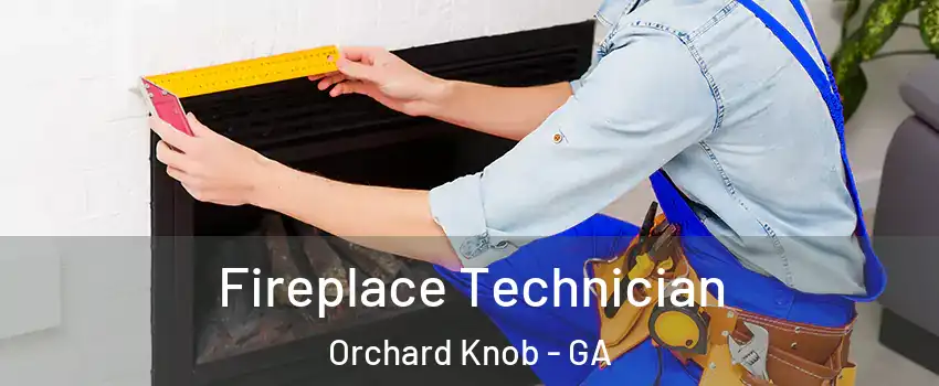 Fireplace Technician Orchard Knob - GA