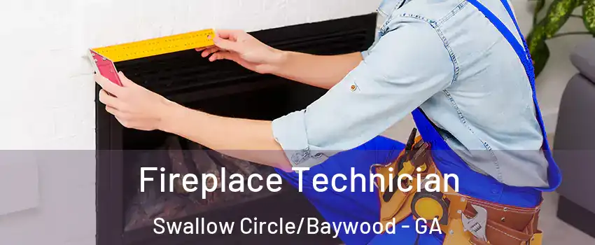 Fireplace Technician Swallow Circle/Baywood - GA