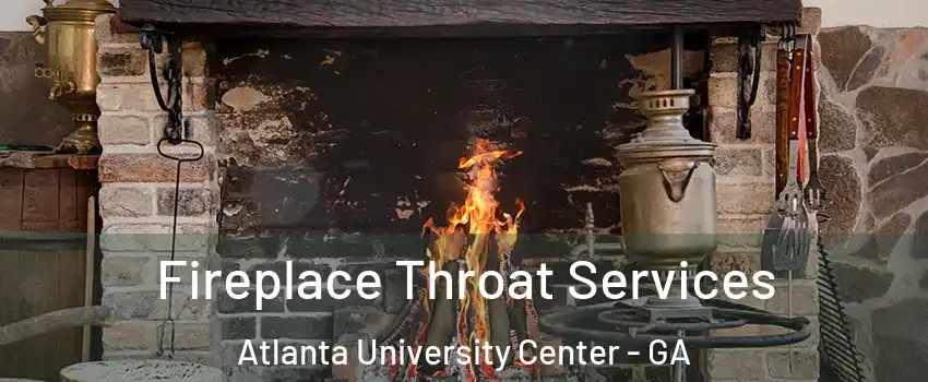 Fireplace Throat Services Atlanta University Center - GA