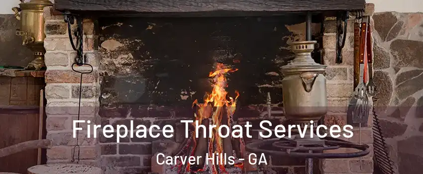 Fireplace Throat Services Carver Hills - GA