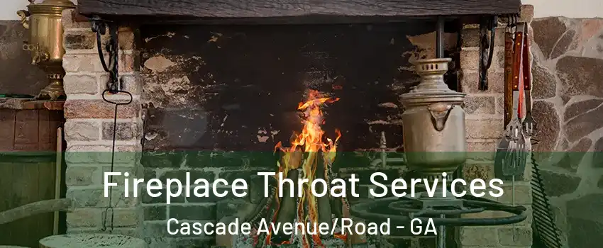 Fireplace Throat Services Cascade Avenue/Road - GA