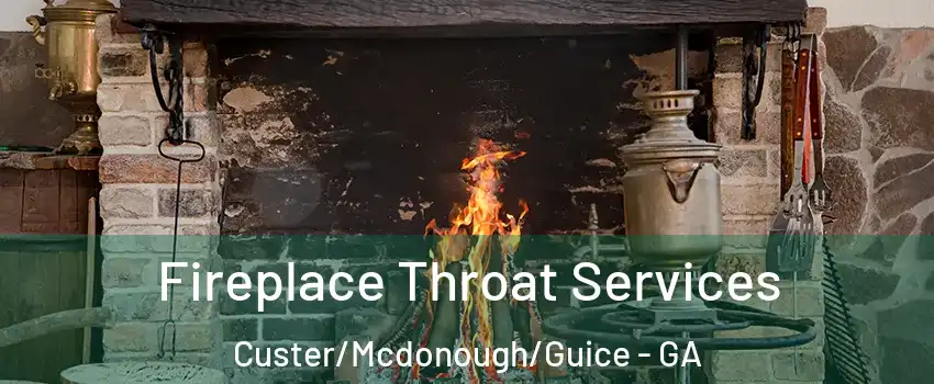 Fireplace Throat Services Custer/Mcdonough/Guice - GA