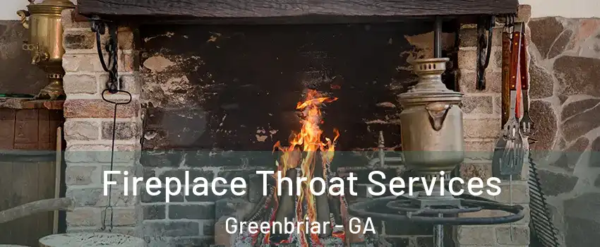 Fireplace Throat Services Greenbriar - GA