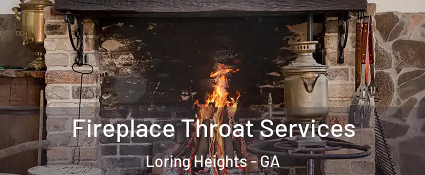 Fireplace Throat Services Loring Heights - GA