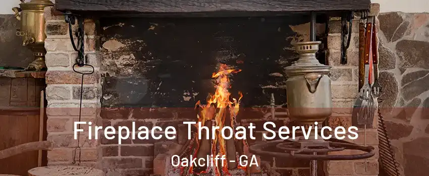 Fireplace Throat Services Oakcliff - GA