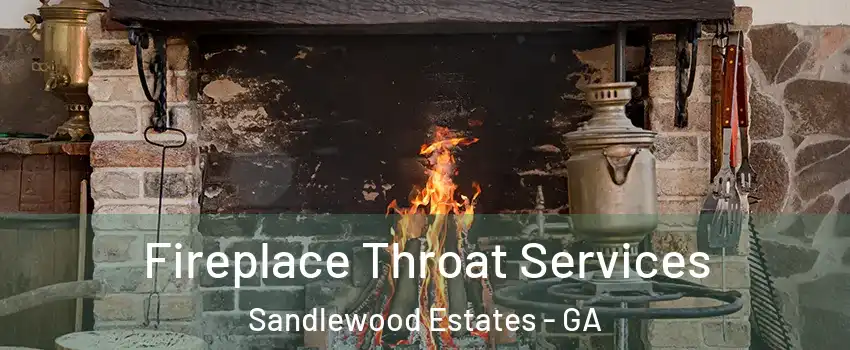 Fireplace Throat Services Sandlewood Estates - GA