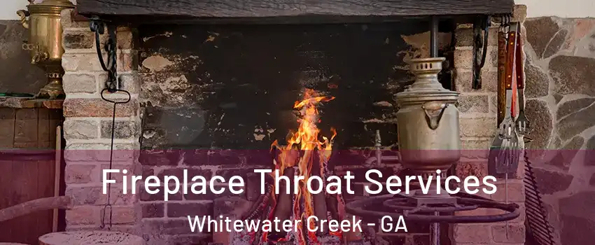 Fireplace Throat Services Whitewater Creek - GA