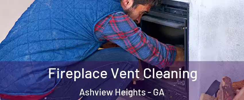 Fireplace Vent Cleaning Ashview Heights - GA
