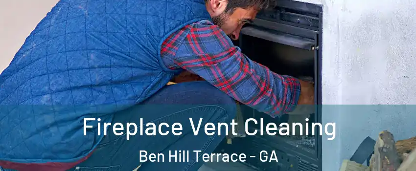 Fireplace Vent Cleaning Ben Hill Terrace - GA