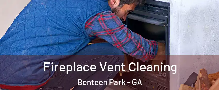 Fireplace Vent Cleaning Benteen Park - GA