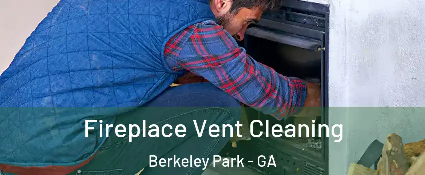 Fireplace Vent Cleaning Berkeley Park - GA