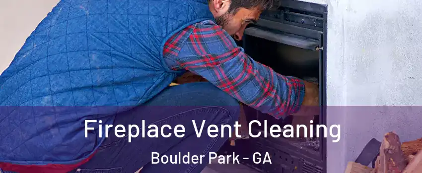Fireplace Vent Cleaning Boulder Park - GA