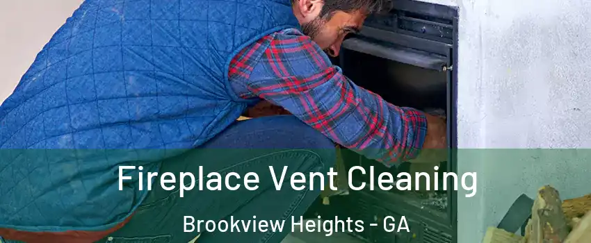 Fireplace Vent Cleaning Brookview Heights - GA