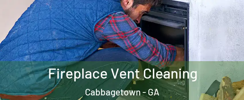 Fireplace Vent Cleaning Cabbagetown - GA