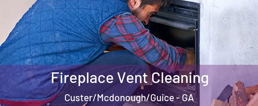 Fireplace Vent Cleaning Custer/Mcdonough/Guice - GA