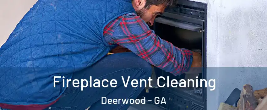 Fireplace Vent Cleaning Deerwood - GA