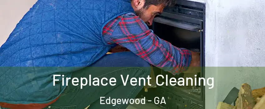 Fireplace Vent Cleaning Edgewood - GA