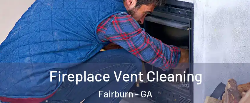 Fireplace Vent Cleaning Fairburn - GA