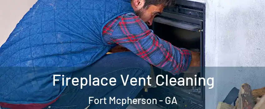 Fireplace Vent Cleaning Fort Mcpherson - GA