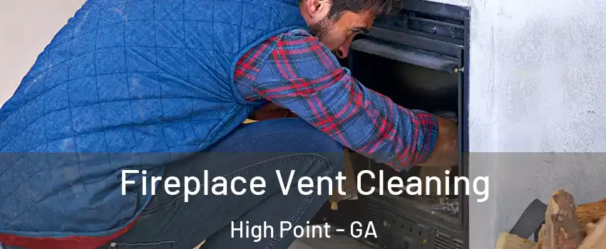 Fireplace Vent Cleaning High Point - GA