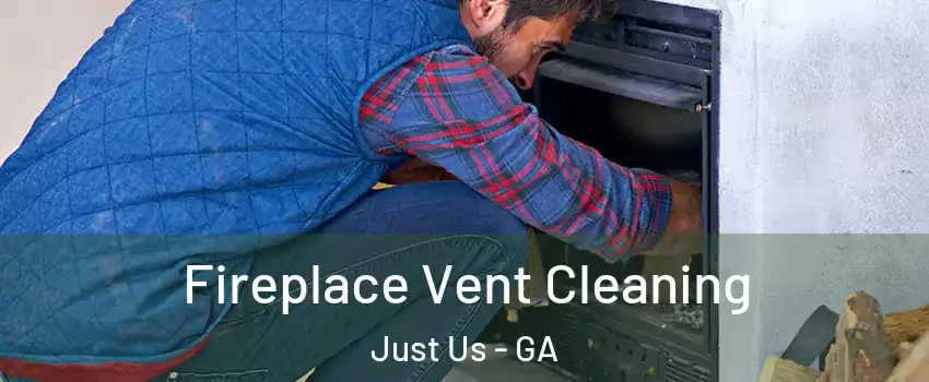 Fireplace Vent Cleaning Just Us - GA